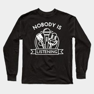 Nobody Is Listening Long Sleeve T-Shirt